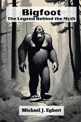 Bigfoot: The Legend Behind the Myth