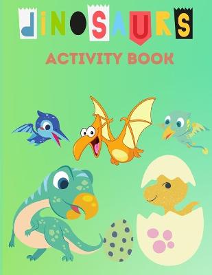 Dinosaurs Activity Book: Activities Including Coloring, Dot-to-Dots & Mazes for Children Ages 4-8. Coloring Activity Book for Boys - Dinosaurs Dot to Dot