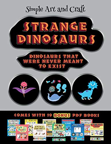 Simple Art and Craft (Strange Dinosaurs - Cut and Paste): This book comes with a collection of downloadable PDF books that will help your child make an excellent start to his/her education. Books are designed to improve hand-eye coordination, develop fin