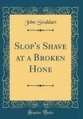 Slop's Shave at a Broken Hone (Classic Reprint)