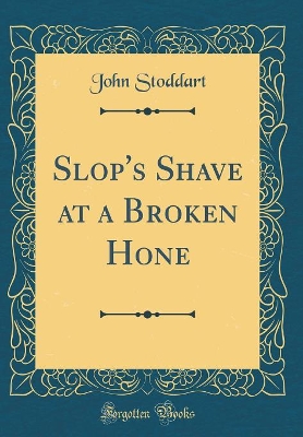 Slop's Shave at a Broken Hone (Classic Reprint)