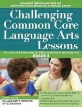 Challenging Common Core Language Arts Lessons: Activities and Extensions for Gifted and Advanced Learners in Grade 4