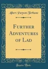 Further Adventures of Lad (Classic Reprint)