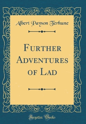 Further Adventures of Lad (Classic Reprint)