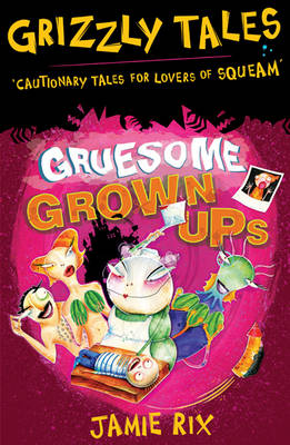 Gruesome Grown-ups: Cautionary tales for lovers of squeam! Book 2