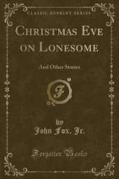 Christmas Eve on Lonesome: And Other Stories (Classic Reprint)