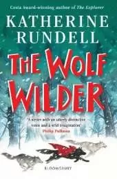 The Wolf Wilder: From the author of the internationally bestselling phenomenon Impossible Creatures