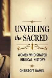Unveiling the Sacred: Women Who Shaped Biblical History