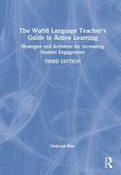 The World Language Teacher's Guide to Active Learning: Strategies and Activities for Increasing Student Engagement