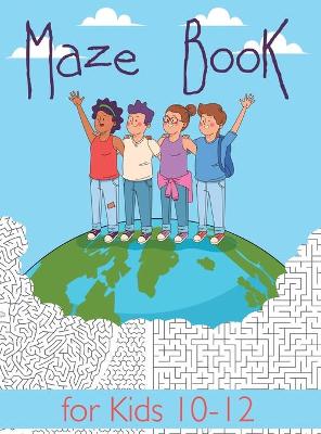 Maze Book for Kids 10-12: Maze Activity Book for Kids. Great for Developing Problem Solving Skills, Spatial Awareness, and Critical Thinking Skills. (Books For Kids)