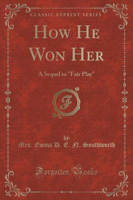 How He Won Her: A Sequel to "Fair Play" (Classic Reprint)