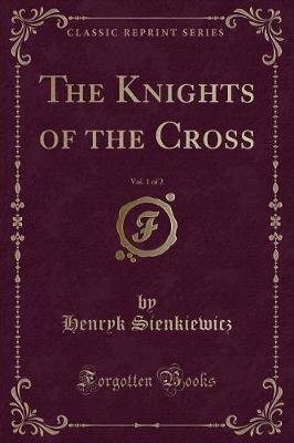 The Knights of the Cross, Vol. 1 of 2 (Classic Reprint)