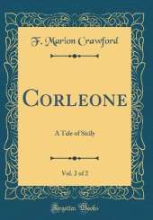 Corleone, Vol. 2 of 2: A Tale of Sicily (Classic Reprint)