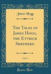 The Tales of James Hogg, the Ettrick Shepherd, Vol. 2 (Classic Reprint)
