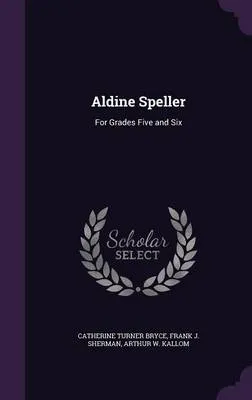 Aldine Speller: For Grades Five and Six