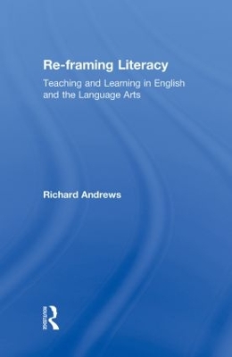 Re-framing Literacy: Teaching and Learning in English and the Language Arts