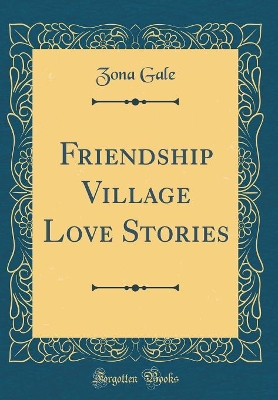 Friendship Village Love Stories (Classic Reprint)