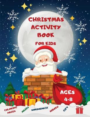 Christmas Activity Book for Kids Ages 4-8: Mazes, Word Search, Coloring Pages, Sudoku, and a special gift for your little ones (Activity Books for Kids)