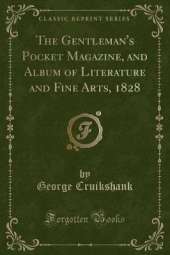 The Gentleman's Pocket Magazine, and Album of Literature and Fine Arts, 1828 (Classic Reprint)