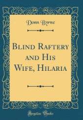 Blind Raftery and His Wife, Hilaria (Classic Reprint)