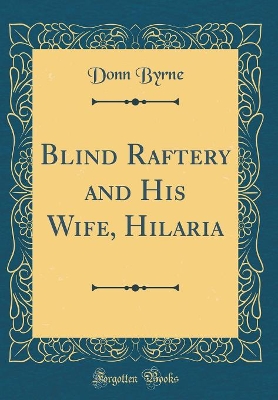 Blind Raftery and His Wife, Hilaria (Classic Reprint)