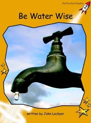 Red Rocket Readers: Fluency Level 4 Non-Fiction Set B: Be Water Wise (Reading Level 21/F&P Level M)