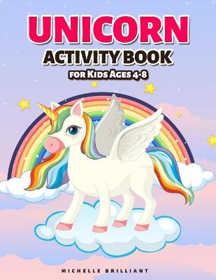 Unicorn Activity Book: for Kids Ages 4-8 - Coloring Pictures, Dot to Dot, Find the Differences, Mazes, Complete the Picture, and More!