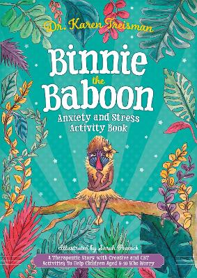 Binnie the Baboon Anxiety and Stress Activity Book: A Therapeutic Story with Creative and CBT Activities To Help Children Aged 5-10 Who Worry