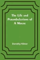 The Life and Perambulations of a Mouse