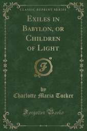 Exiles in Babylon, or Children of Light (Classic Reprint)