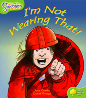 Oxford Reading Tree: Level 7: Snapdragons: I'm Not Wearing That!