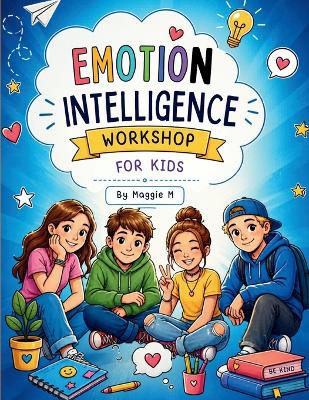 Emotion Intelligence Workshop For Kids: Practical Tools, Real-Life Stories, and Emotional skills for confidence, Friendships, Self-control, and Making better Choices