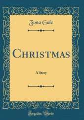 Christmas: A Story (Classic Reprint)
