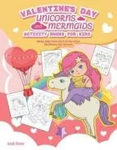 Valentine's Day Unicorns and Mermaids Activity Books For Kids: Mermaids coloring book, Coloring, Hidden Pictures, Dot To Dot, How To Draw, Spot Difference, Maze, Bookmarks