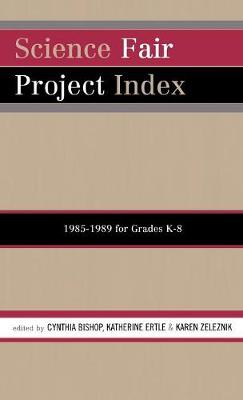 Science Fair Project Index, 1985-1989: For Grades K-8