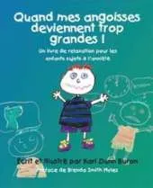 Quand Mes Angoisses Deviennent Trop Grandes!: Un Livre De Relaxation Pour Les Enfants Sujets a L'anxiete
