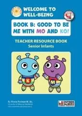 Welcome to Well-Being: Teacher Book B: Good to be Me with Mo and Ko