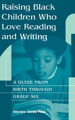 Raising Black Children Who Love Reading and Writing:: A Guide from Birth Through Grade Six