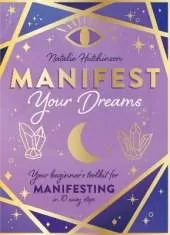 Manifest Your Dreams: Your beginner’s toolkit for manifesting in 10 easy steps