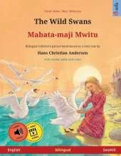 The Wild Swans - Mabata-maji mwitu (English - Swahili): Bilingual children's book based on a fairy tale by Hans Christian Andersen, with online audio and video
