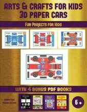 Fun Projects for Kids (Arts and Crafts for kids - 3D Paper Cars): A great DIY paper craft gift for kids that offers hours of fun