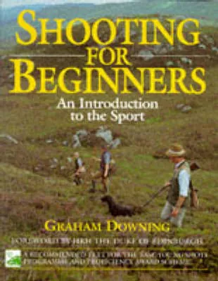 Shooting for Beginners: An Introduction to the Sport, Safety and Good Practice