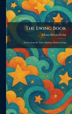 The Ewing Book: Scenes From the Tales of Juliana Horatia Ewing