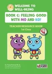 Welcome to Well-Being: Teacher Book C: Feeling Good with Mo and Ko