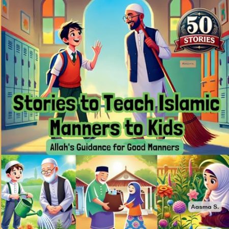 Stories to Teach Islamic Manners to Kids: Allah's Guidance for Good Manners