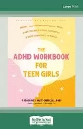 The ADHD Workbook for Teen Girls: Understand Your Neurodivergent Brain, Make the Most of Your Strengths, and Build Confidence to Thrive