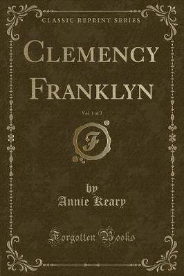 Clemency Franklyn, Vol. 1 of 2 (Classic Reprint)