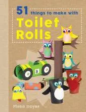 51 Things to Do with Toilet Rolls (Crafty Makes)