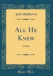 All He Knew: A Story (Classic Reprint)