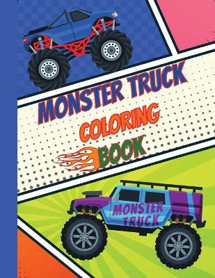 Monster Truck Coloring Book: Amazing And Fun Coloring Book For Kids The Most Wanted Monster Trucks Over 25 Designs